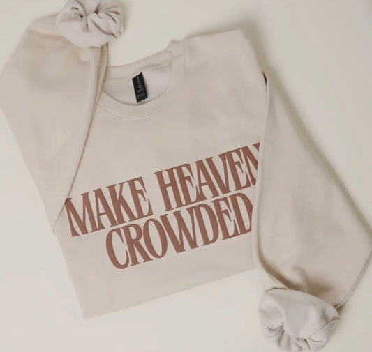 Make Heaven Crowded Sweatshirt